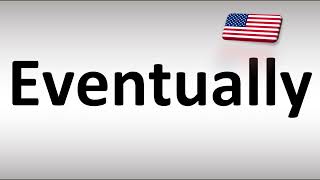 How to Pronounce Eventually in American English (USA)