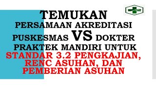 Persamaan Puskesmas dan Dokter STANDAR 3.2 Pengkajian, Rencana Asuhan, dan Pemberian Asuhan