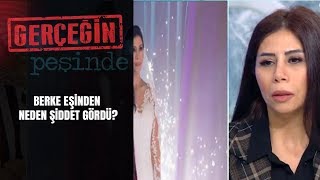 Gerçeğin Peşinde | 174. Bölüm | Berke eşinden neden şiddet gördü?