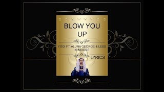 Blow You Up - Yogi Ft  Aluna George \u0026 Less Is Moore (Lyrics)