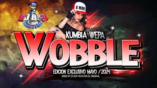 { ESTRENO } Wobble🔥🔥 🤟😎Version  Kumbia Wepa Mix - mayo 2024 Dj Boy Houston El Original