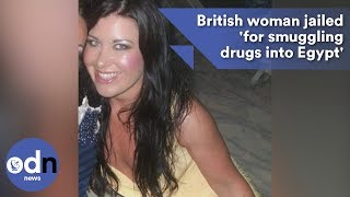 British woman jailed 'for smuggling drugs into Egypt'