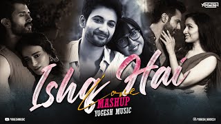 Ishq Hai Mashup | Yogesh Music | Sahiba | Khoobsurat | Arijit Sing Love Mashup