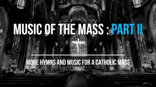 Music of the Mass Part 2 | 12 More Hymns & Music For A Catholic Mass | Church | Sunday 7pm Choir