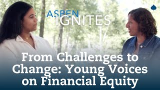 Aspen Ignites | From Challenges to Change: Young Voices on Financial Equity