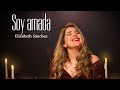 Elizabeth Sánchez - SOY AMADA - (Video Oficial)