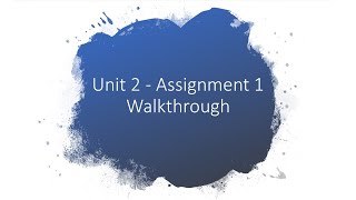 Unit 2 - Assignment 1 walkthrough