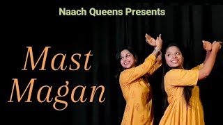 Mast Magan | Semi-classical routine | 2 States | Naach Queens Choreography | Dance Cover