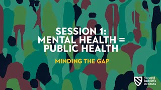 Session 1: Mental Health = Public Health || Gender and the Mental Health Crisis
