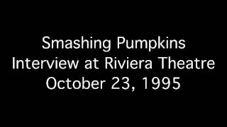 Smashing Pumpkins - Interview at Riviera Theatre 10/23/1995