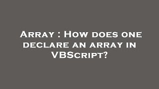 Array : How does one declare an array in VBScript?