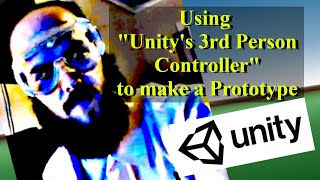 The Prototype: Part_1 || Using Unity "Starter Assets - Third Person Character Controller"