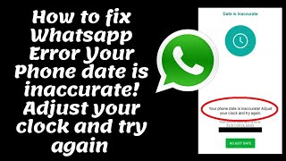 How to fix Whatsapp error Your Phone date is inaccurate,Adjust your clock and try again