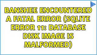 Ubuntu: Banshee encountered a Fatal Error (sqlite error 11: database disk image is malformed)