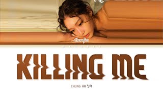 CHUNGHA Killing Me Lyrics (청하 킬링미 가사) [Color Coded Lyrics Eng/Rom/Han/가사]