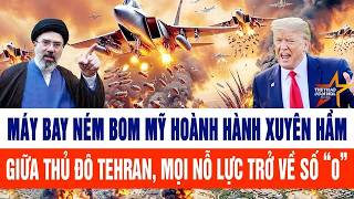 🔴[Trực tiếp] Máy bay ném bom Mỹ hoành hành xuyên hầm giữa thủ đô Tehran, mọi nỗ lực trở về số “0”
