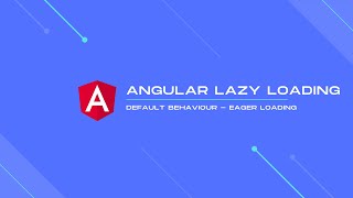 Angular Eager Loading - What is it, and How Does It Work?