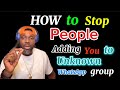 HOW TO STOP PEOPLE ADDING YOU TO UNKNOWN WHATSAPP GROUPS