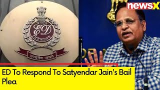 ED to Respond to Satyendar Jain's Bail Plea | Money Laundering Case | NewsX