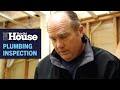 How to Conduct a Rough Plumbing Inspection | This Old House