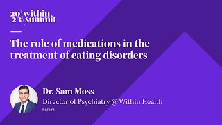 The Role of Medications In The Treatment of Eating Disorders | Within Summit 2023