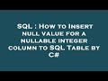 SQL : How to Insert null value for a nullable integer column to SQL Table by C#