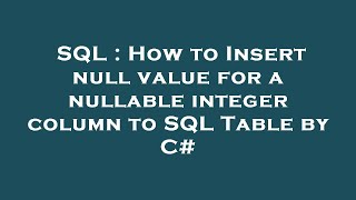 SQL : How to Insert null value for a nullable integer column to SQL Table by C#