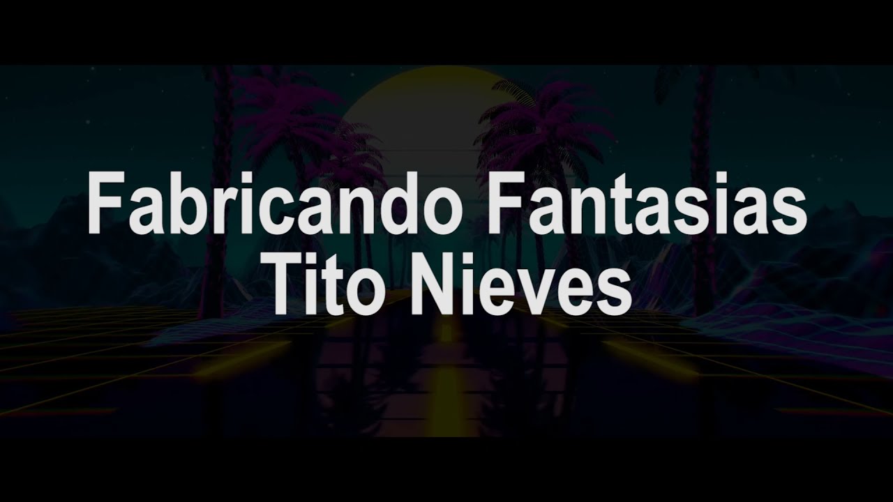 Fabricando Fantasías (Letra) - Tito Nieves - YouTube