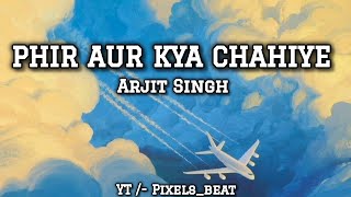 Phir Aur Kya Chahiye | Arijit Singh | Lyrical Song‎ | @Pixels_beat