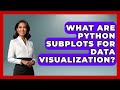 What Are Python Subplots For Data Visualization? - Python Code School