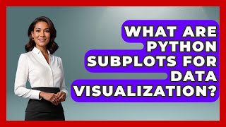 What Are Python Subplots For Data Visualization? - Python Code School