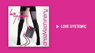 DreaMachinery - Love Systemic (Official Audio Release) | Album: Love Systemic