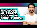 How to Find Your Whatsapp Backup on Google Drive (updated)