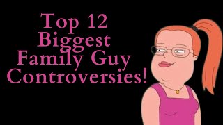 Top 12 Biggest Family Guy Controversies! (Family Guy Video Essay) (Top 10 List)