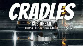 Sub Urban - Cradles (Slowed + Reverb + Bass Boosted To Perfection) (Tiktok Song)