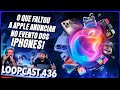 O que FALTOU a Apple anunciar no evento dos iPhones! Loopcast 436!