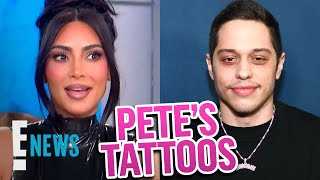 Kim Kardashian DISHES on Pete Davidson's New Tattoos | E! News