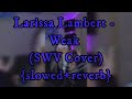 Larissa Lambert - Weak (SWV Cover) {slowed+reverb}