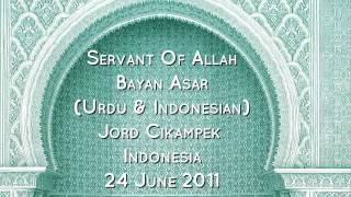 Servant of Allah - Bayan Asar, Jord Cikampek, Indonesia 24 June 2011 (Urdu \u0026 Indonesian)