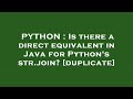 PYTHON : Is there a direct equivalent in Java for Python's str.join?