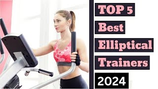 Top 5 Best Elliptical Trainers in 2024