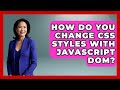 How Do You Change CSS Styles With JavaScript DOM? - JavaScript Toolkit