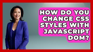 How Do You Change CSS Styles With JavaScript DOM? - JavaScript Toolkit