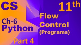 Python-Flow Control (Programs)Computer Science Chapter 6 Class 11
