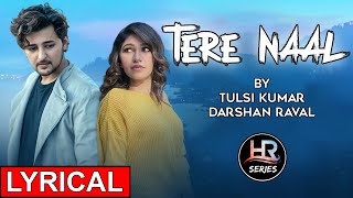 Lyrical || Tere Naal Video Song | Tulsi Kumar, Darshan Raval | HR-Series
