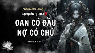 [Truyện Linh Dị ] OAN CÓ ĐẦU NỢ CÓ CHỦ | ĐẠO QUÁN BỊ CHÁY 9 Tiểu Phúc Tinh