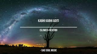 Kabhi Kabhi Aditi (Slowed + Reverb) Aesthetic Version, (lyrics in description)