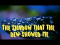 THE SHADOW THAT THE DEW SHOWED ME || English poem||