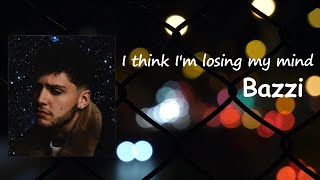 Bazzi - I Think I'm Losing My Mind (Myself) (Lyrics)