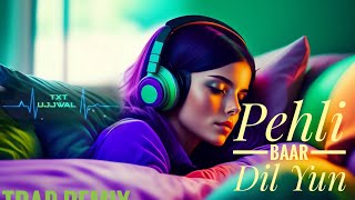 Pehli Baar Dil Yun ||•Trap Remix•||•8D Sound ||~Ujjwal Creations•||